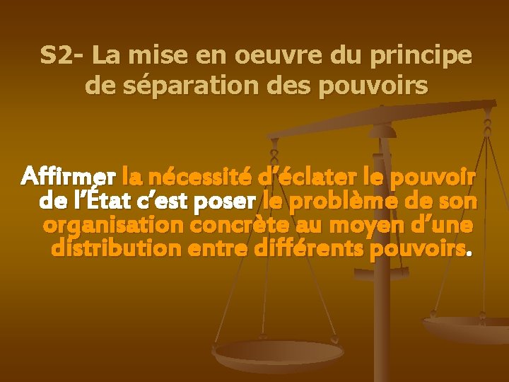 S 2 - La mise en oeuvre du principe de séparation des pouvoirs Affirmer