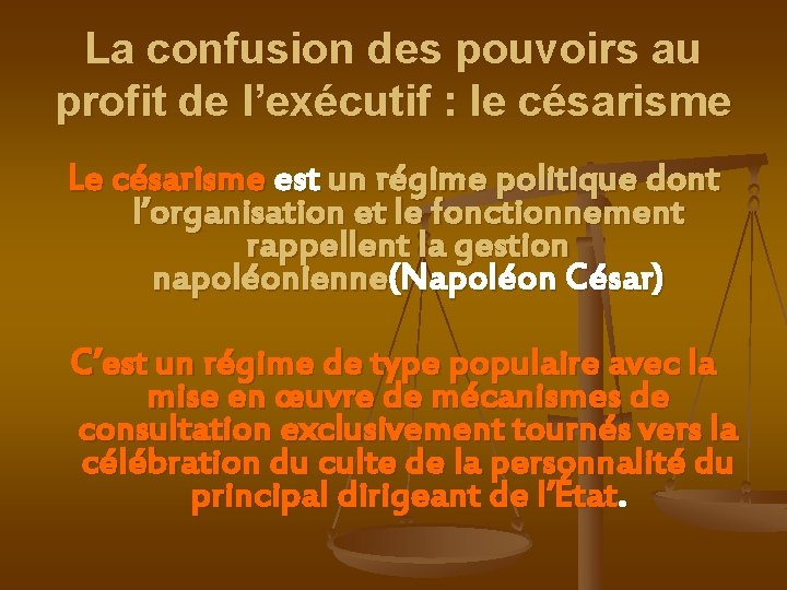 La confusion des pouvoirs au profit de l’exécutif : le césarisme Le césarisme est