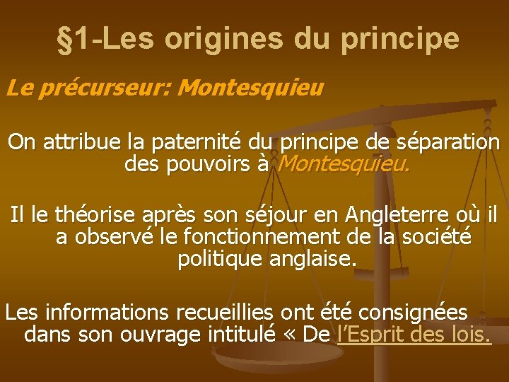 § 1 -Les origines du principe Le précurseur: Montesquieu On attribue la paternité du