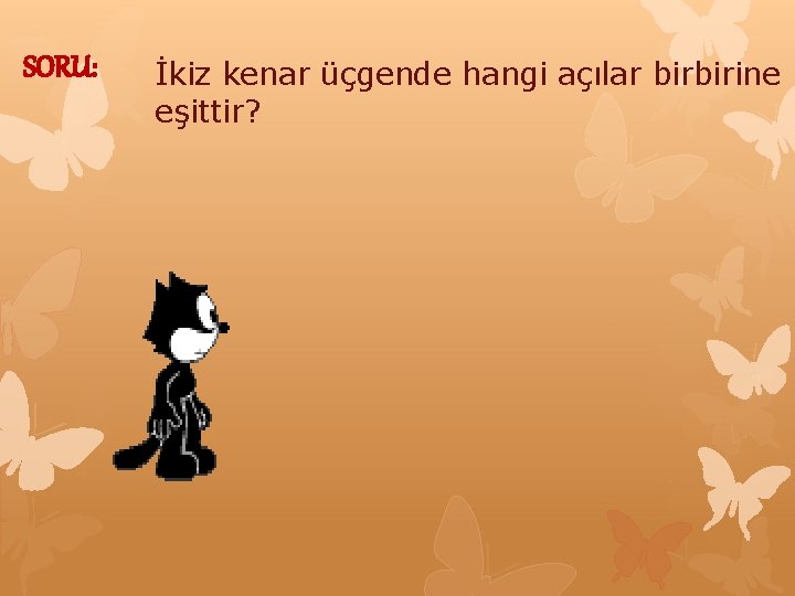 SORU: İkiz kenar üçgende hangi açılar birbirine eşittir? 