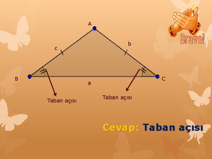 A b c B = = C a Taban açısı Cevap: Taban açısı 