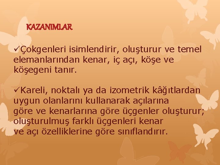 KAZANIMLAR üÇokgenleri isimlendirir, oluşturur ve temel elemanlarından kenar, iç açı, köşe ve köşegeni tanır.