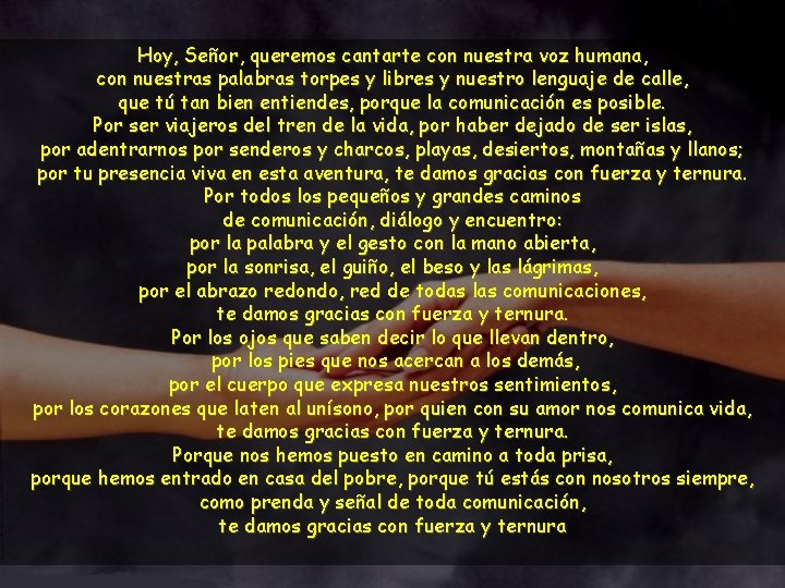 Hoy, Señor, queremos cantarte con nuestra voz humana, con nuestras palabras torpes y libres