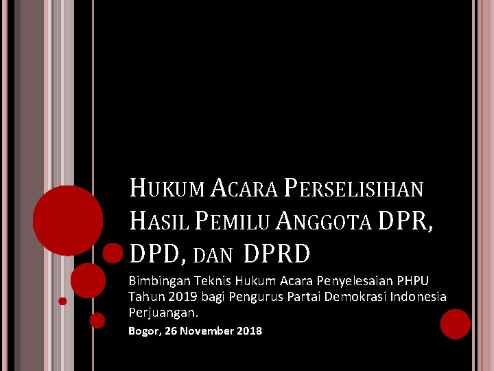 HUKUM ACARA PERSELISIHAN HASIL PEMILU ANGGOTA DPR, DPD, DAN DPRD Bimbingan Teknis Hukum Acara