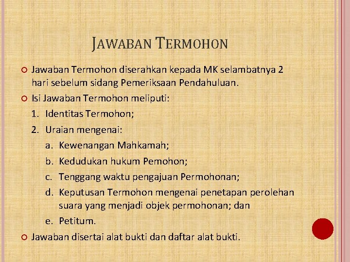 JAWABAN TERMOHON Jawaban Termohon diserahkan kepada MK selambatnya 2 hari sebelum sidang Pemeriksaan Pendahuluan.