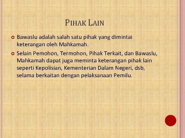 PIHAK LAIN Bawaslu adalah satu pihak yang dimintai keterangan oleh Mahkamah. Selain Pemohon, Termohon,