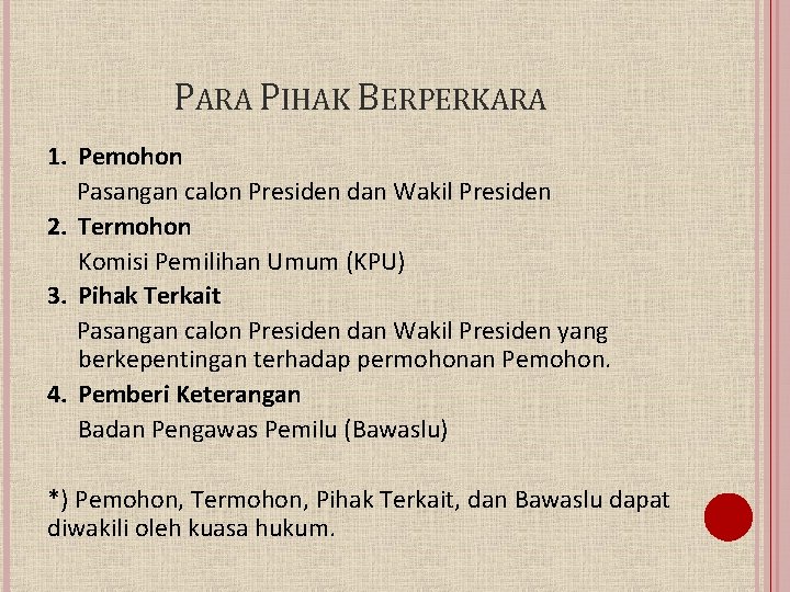 PARA PIHAK BERPERKARA 1. Pemohon Pasangan calon Presiden dan Wakil Presiden 2. Termohon Komisi