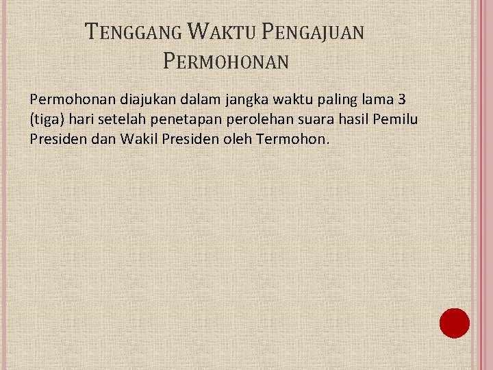 TENGGANG WAKTU PENGAJUAN PERMOHONAN Permohonan diajukan dalam jangka waktu paling lama 3 (tiga) hari