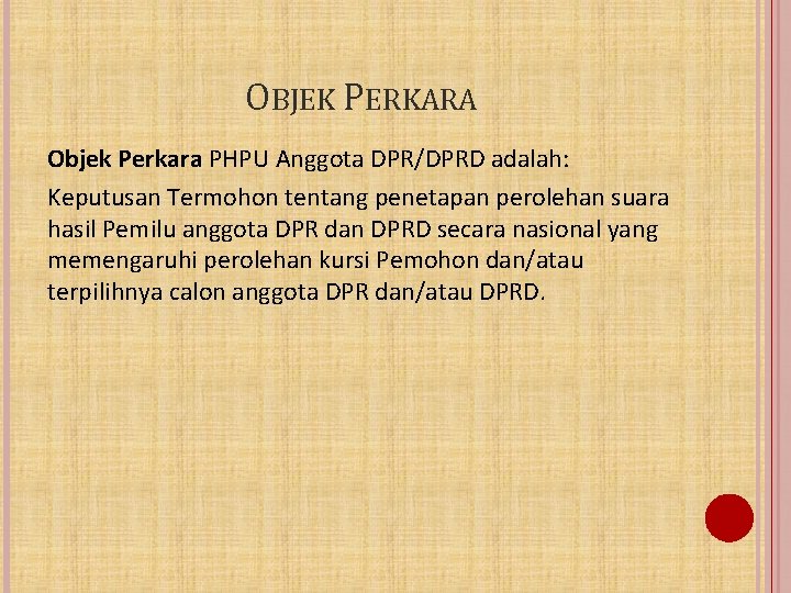 OBJEK PERKARA Objek Perkara PHPU Anggota DPR/DPRD adalah: Keputusan Termohon tentang penetapan perolehan suara