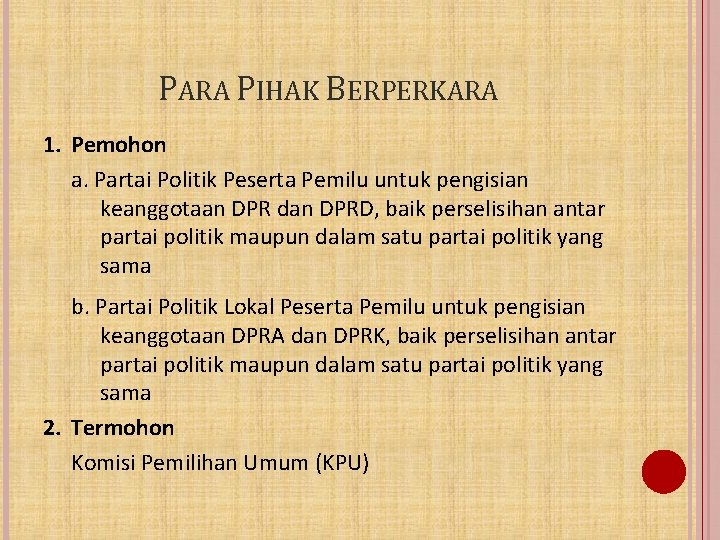 PARA PIHAK BERPERKARA 1. Pemohon a. Partai Politik Peserta Pemilu untuk pengisian keanggotaan DPR