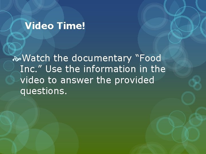 Video Time! Watch the documentary “Food Inc. ” Use the information in the video