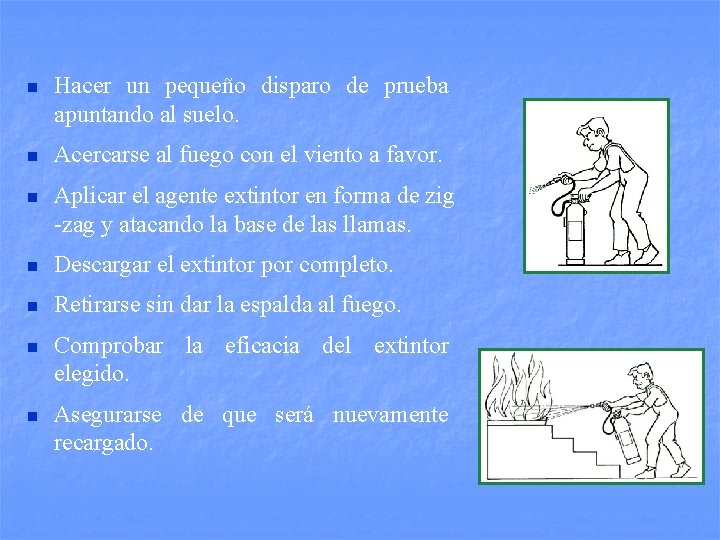 n Hacer un pequeño disparo de prueba apuntando al suelo. n Acercarse al fuego