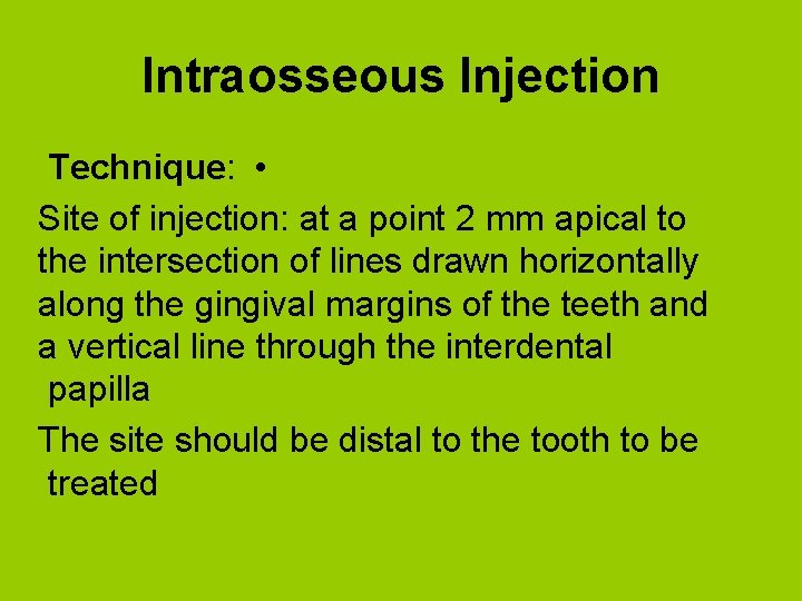 Intraosseous Injection Technique: • Site of injection: at a point 2 mm apical to