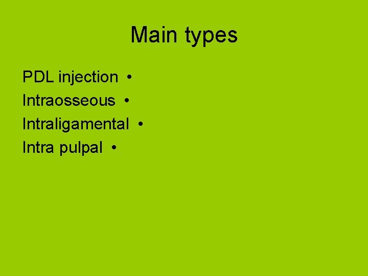 Main types PDL injection • Intraosseous • Intraligamental • Intra pulpal • 