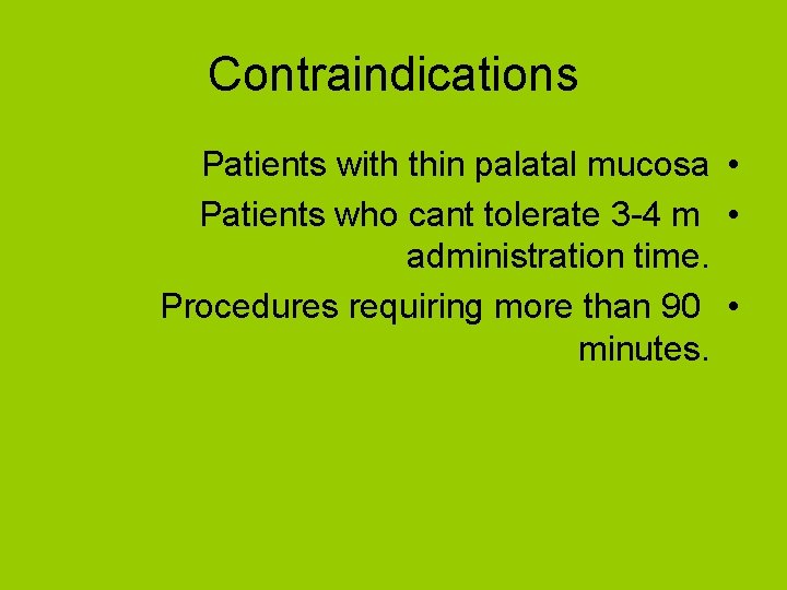 Contraindications Patients with thin palatal mucosa • Patients who cant tolerate 3 -4 m