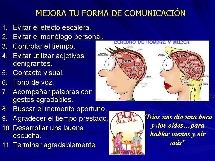 MEJORA TU FORMA DE COMUNICACIÓN Evitar el efecto escalera. Evitar el monólogo personal. Controlar MEJORA TU FORMA DE COMUNICACIÓN Evitar el efecto escalera. Evitar el monólogo personal. Controlar