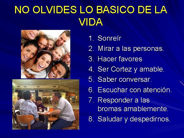 NO OLVIDES LO BASICO DE LA VIDA 1. 2. 3. 4. 5. 6. 7. NO OLVIDES LO BASICO DE LA VIDA 1. 2. 3. 4. 5. 6. 7.