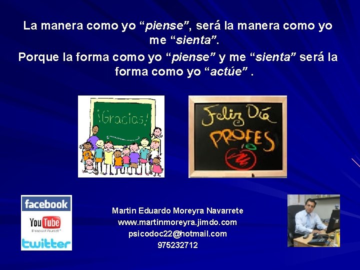 La manera como yo “piense”, será la manera como yo me “sienta”. Porque la La manera como yo “piense”, será la manera como yo me “sienta”. Porque la