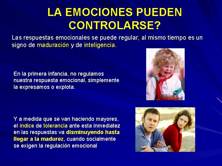 LA EMOCIONES PUEDEN CONTROLARSE? Las respuestas emocionales se puede regular, al mismo tiempo es LA EMOCIONES PUEDEN CONTROLARSE? Las respuestas emocionales se puede regular, al mismo tiempo es