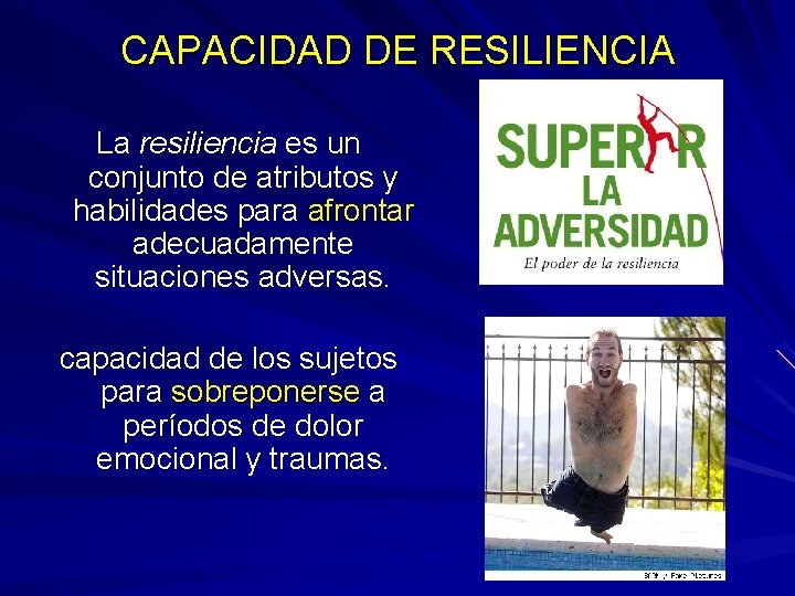 CAPACIDAD DE RESILIENCIA La resiliencia es un conjunto de atributos y habilidades para afrontar CAPACIDAD DE RESILIENCIA La resiliencia es un conjunto de atributos y habilidades para afrontar