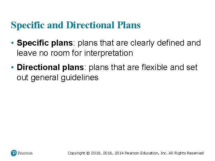 Specific and Directional Plans • Specific plans: plans that are clearly defined and leave