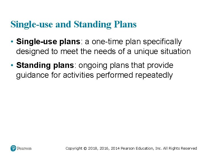 Single-use and Standing Plans • Single-use plans: a one-time plan specifically designed to meet