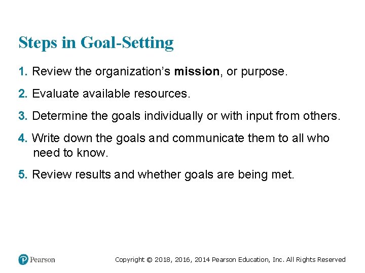 Steps in Goal-Setting 1. Review the organization’s mission, or purpose. 2. Evaluate available resources.