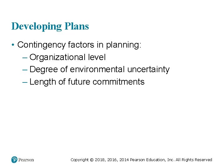 Developing Plans • Contingency factors in planning: – Organizational level – Degree of environmental