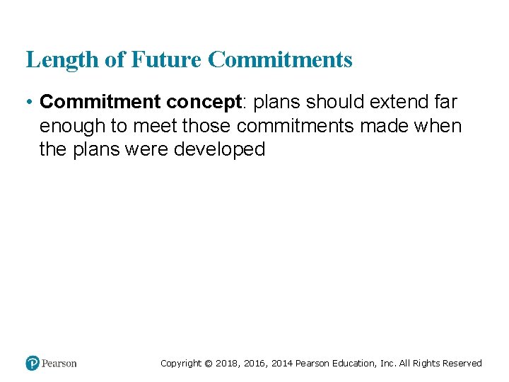 Length of Future Commitments • Commitment concept: plans should extend far enough to meet