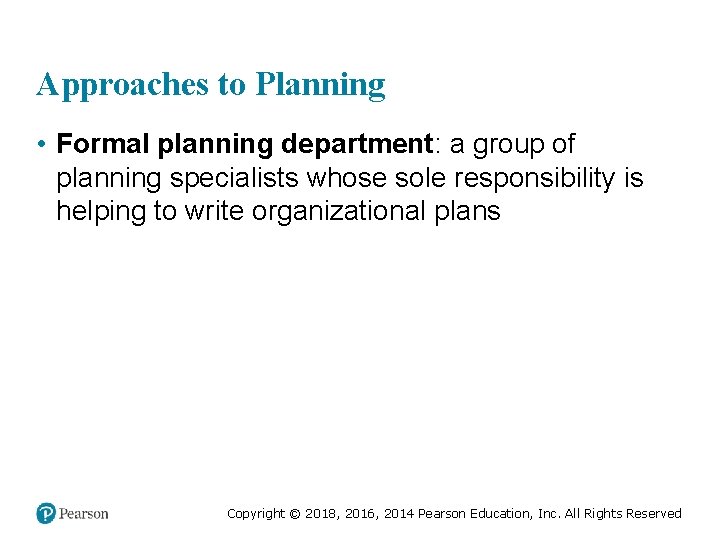Approaches to Planning • Formal planning department: a group of planning specialists whose sole