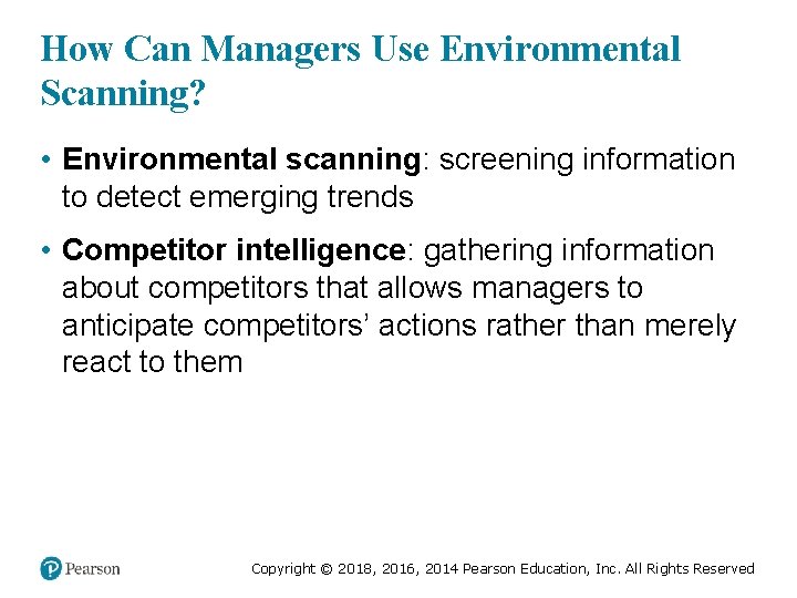How Can Managers Use Environmental Scanning? • Environmental scanning: screening information to detect emerging