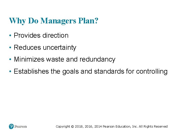 Why Do Managers Plan? • Provides direction • Reduces uncertainty • Minimizes waste and