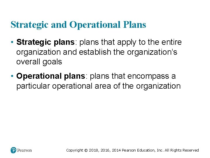Strategic and Operational Plans • Strategic plans: plans that apply to the entire organization