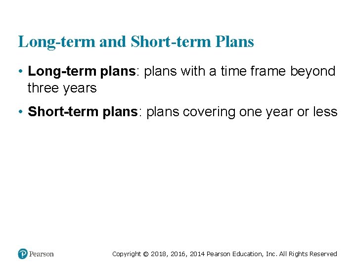 Long-term and Short-term Plans • Long-term plans: plans with a time frame beyond three