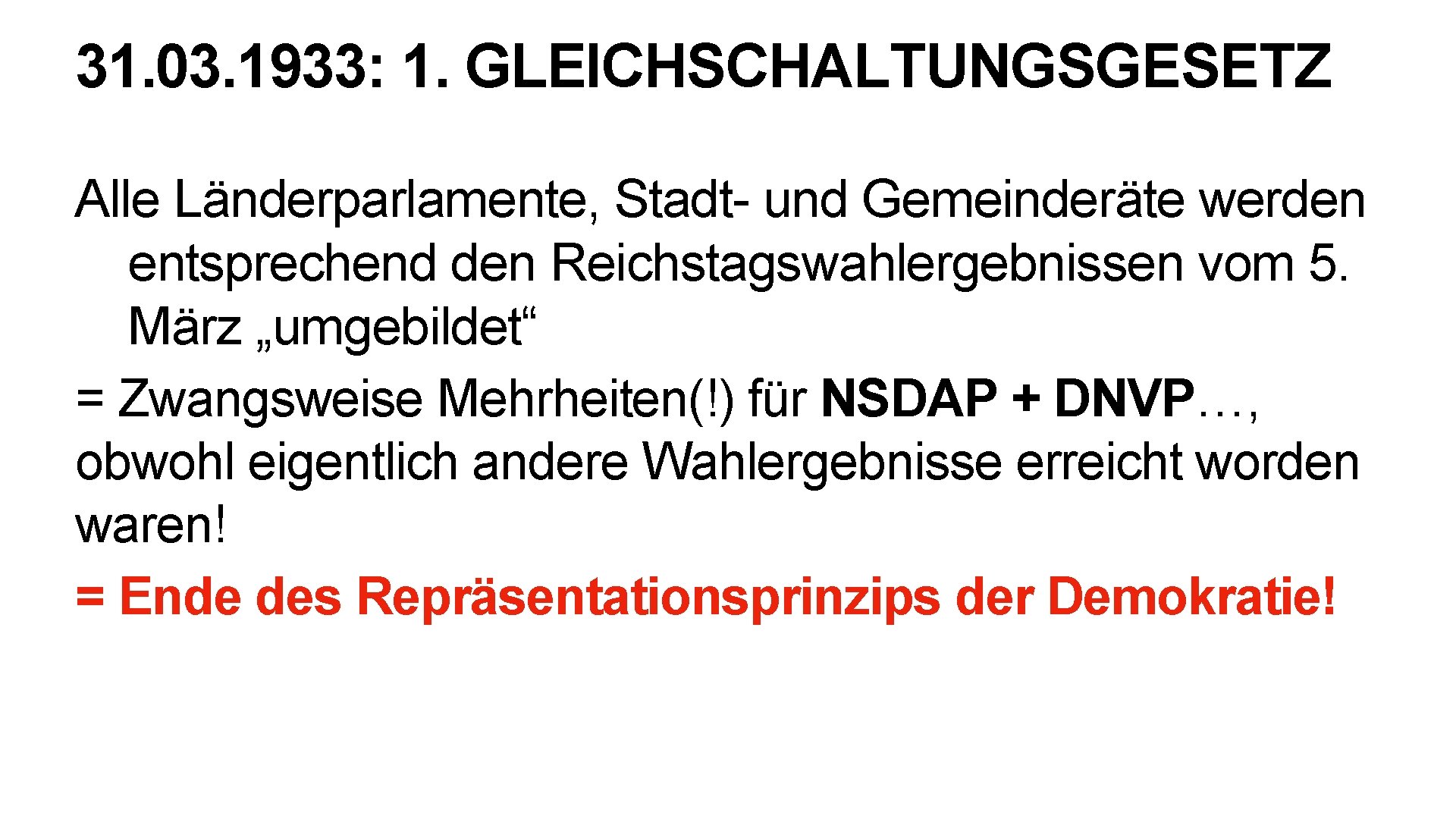 31. 03. 1933: 1. GLEICHSCHALTUNGSGESETZ Alle Länderparlamente, Stadt- und Gemeinderäte werden entsprechend den Reichstagswahlergebnissen