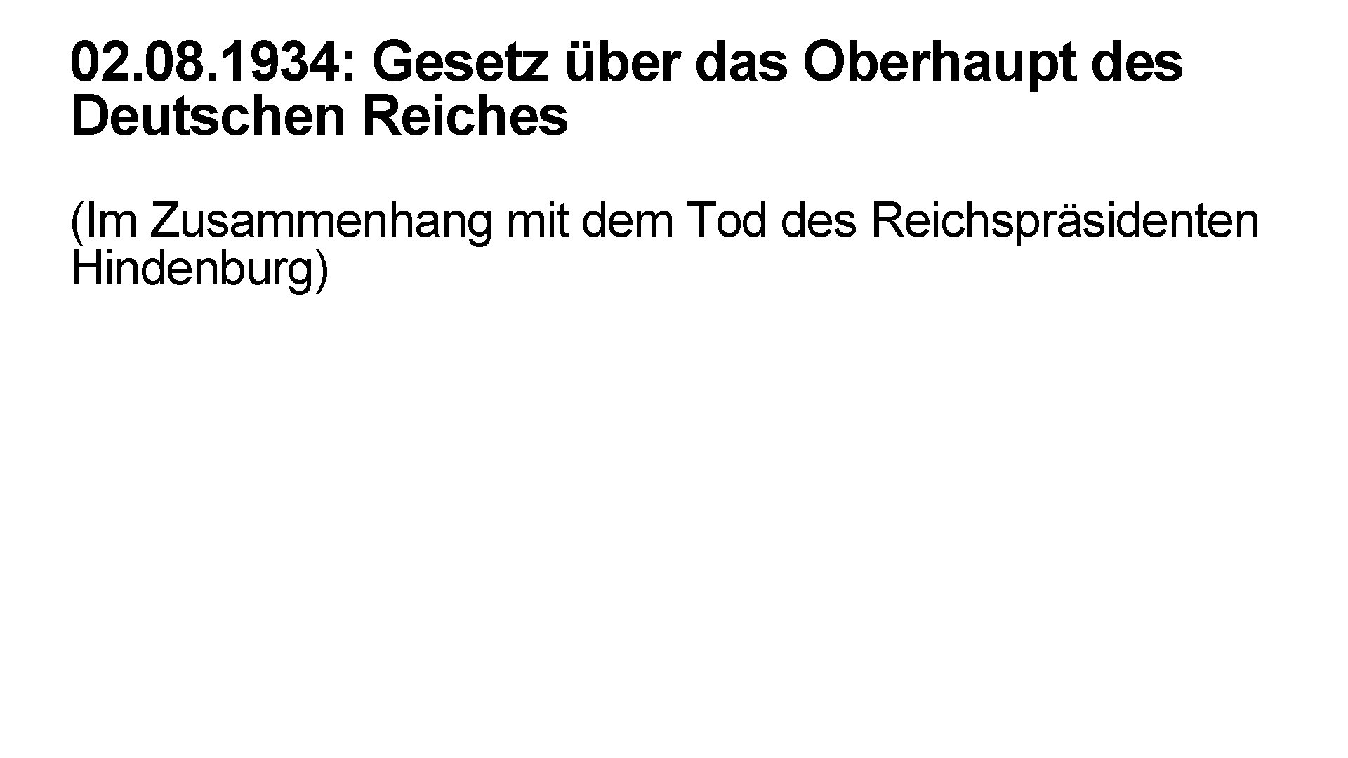 02. 08. 1934: Gesetz über das Oberhaupt des Deutschen Reiches (Im Zusammenhang mit dem