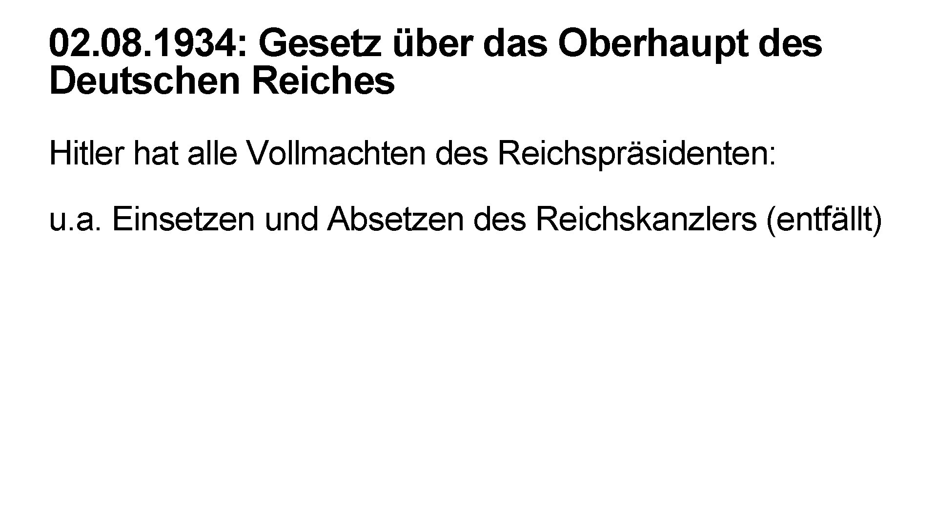 02. 08. 1934: Gesetz über das Oberhaupt des Deutschen Reiches Hitler hat alle Vollmachten
