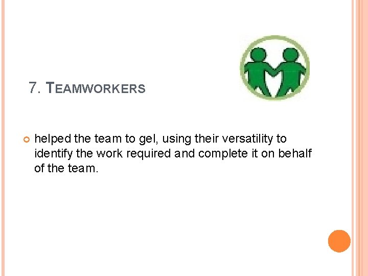 7. TEAMWORKERS helped the team to gel, using their versatility to identify the work