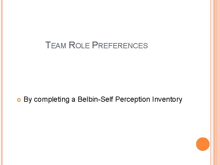 TEAM ROLE PREFERENCES By completing a Belbin-Self Perception Inventory 