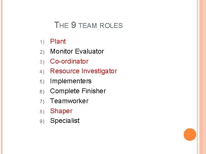 THE 9 TEAM ROLES 1) 2) 3) 4) 5) 6) 7) 8) 9) Plant