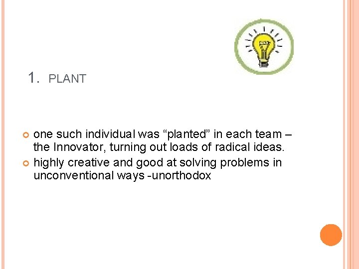 1. PLANT one such individual was “planted” in each team – the Innovator, turning
