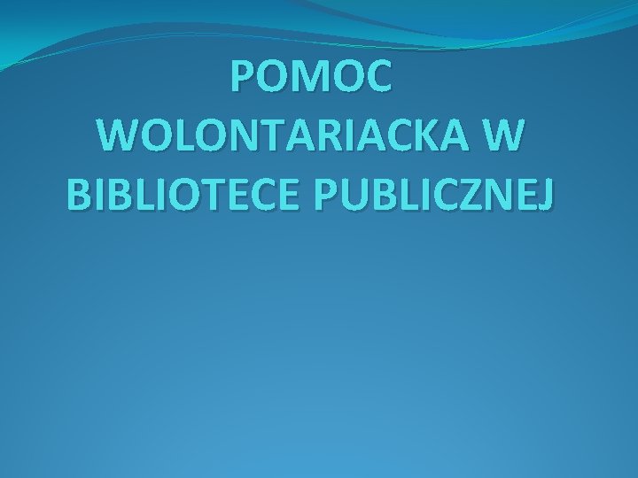 POMOC WOLONTARIACKA W BIBLIOTECE PUBLICZNEJ 