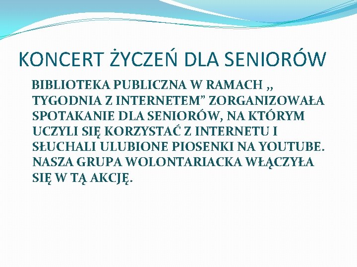 KONCERT ŻYCZEŃ DLA SENIORÓW BIBLIOTEKA PUBLICZNA W RAMACH , , TYGODNIA Z INTERNETEM” ZORGANIZOWAŁA