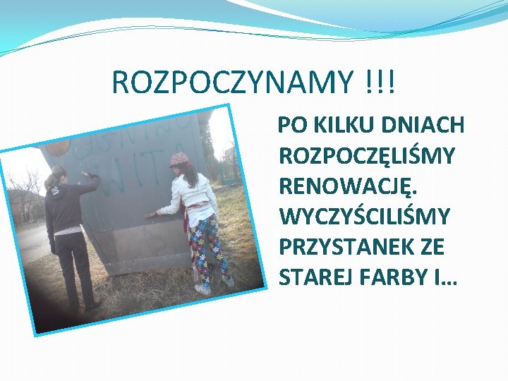 ROZPOCZYNAMY !!! PO KILKU DNIACH ROZPOCZĘLIŚMY RENOWACJĘ. WYCZYŚCILIŚMY PRZYSTANEK ZE STAREJ FARBY I… 