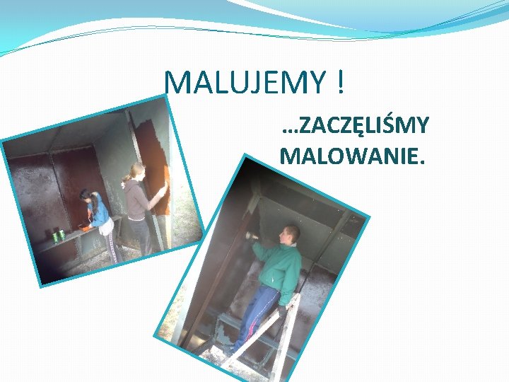 MALUJEMY ! …ZACZĘLIŚMY MALOWANIE. 