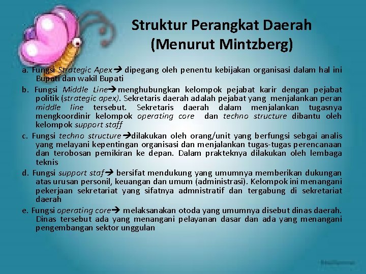 Struktur Perangkat Daerah (Menurut Mintzberg) a. Fungsi Strategic Apex dipegang oleh penentu kebijakan organisasi