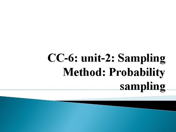 CC-6: unit-2: Sampling Method: Probability sampling 