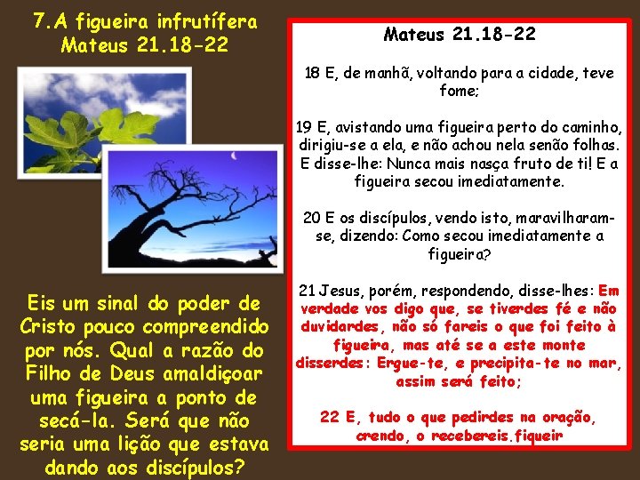 7. A figueira infrutífera Mateus 21. 18 -22 18 E, de manhã, voltando para