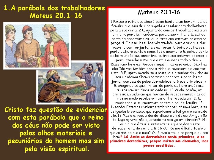 1. A parábola dos trabalhadores Mateus 20. 1 -16 Cristo faz questão de evidenciar