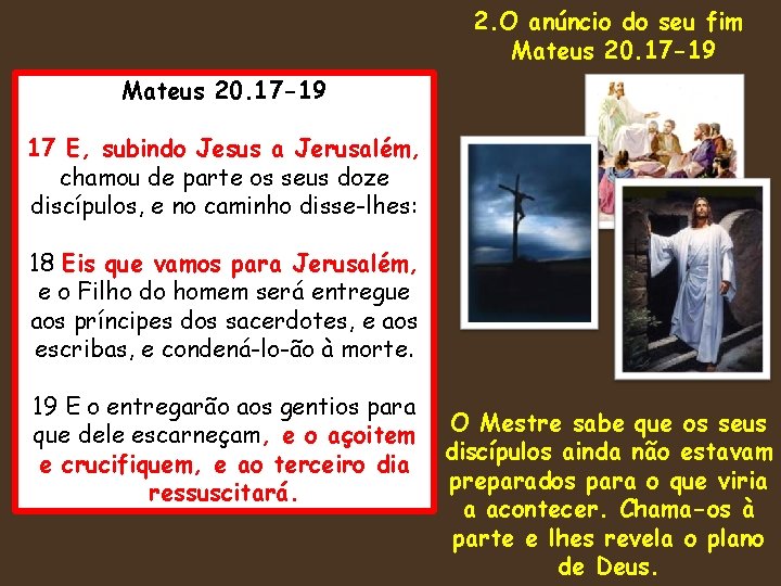 2. O anúncio do seu fim Mateus 20. 17 -19 17 E, subindo Jesus